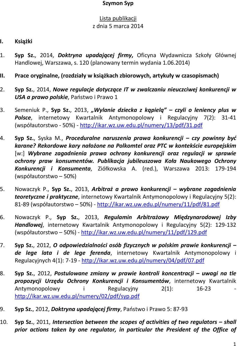 , 2014, Nowe regulacje dotyczące IT w zwalczaniu nieuczciwej konkurencji w USA a prawo polskie, Państwo i Prawo 1 3. Semeniuk P., Syp Sz.