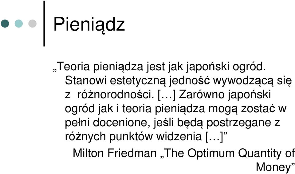 [ ] Zarówno japoński ogród jak i teoria pieniądza mogą zostać w pełni