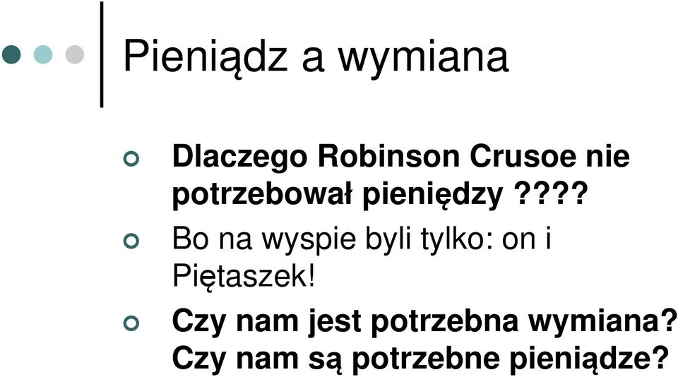 ??? Bo na wyspie byli tylko: on i Piętaszek!