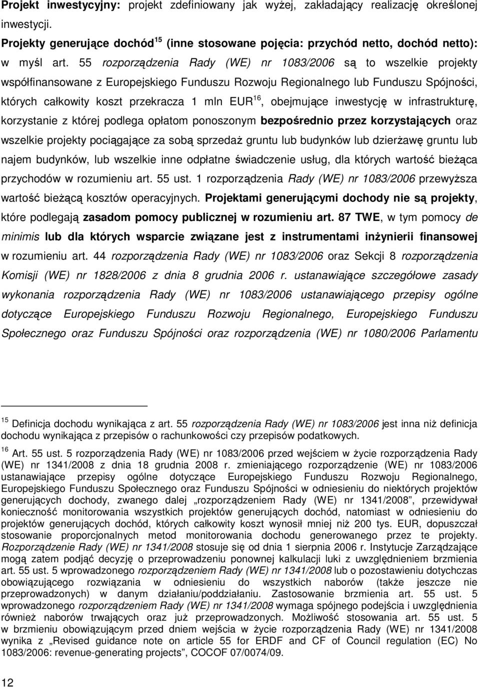 16, obejmujące inwestycję w infrastrukturę, korzystanie z której podlega opłatom ponoszonym bezpośrednio przez korzystających oraz wszelkie projekty pociągające za sobą sprzedaŝ gruntu lub budynków