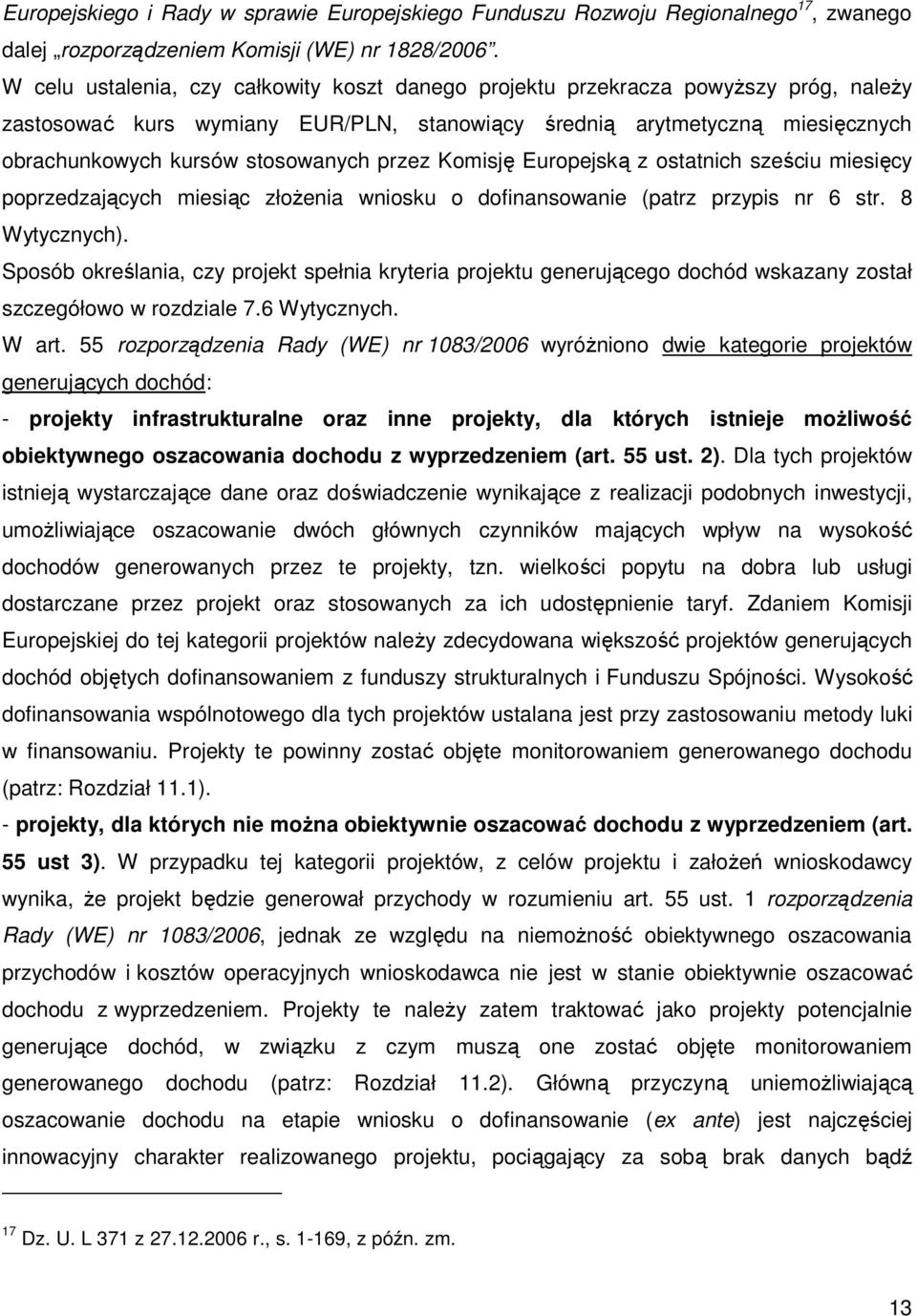 przez Komisję Europejską z ostatnich sześciu miesięcy poprzedzających miesiąc złoŝenia wniosku o dofinansowanie (patrz przypis nr 6 str. 8 Wytycznych).