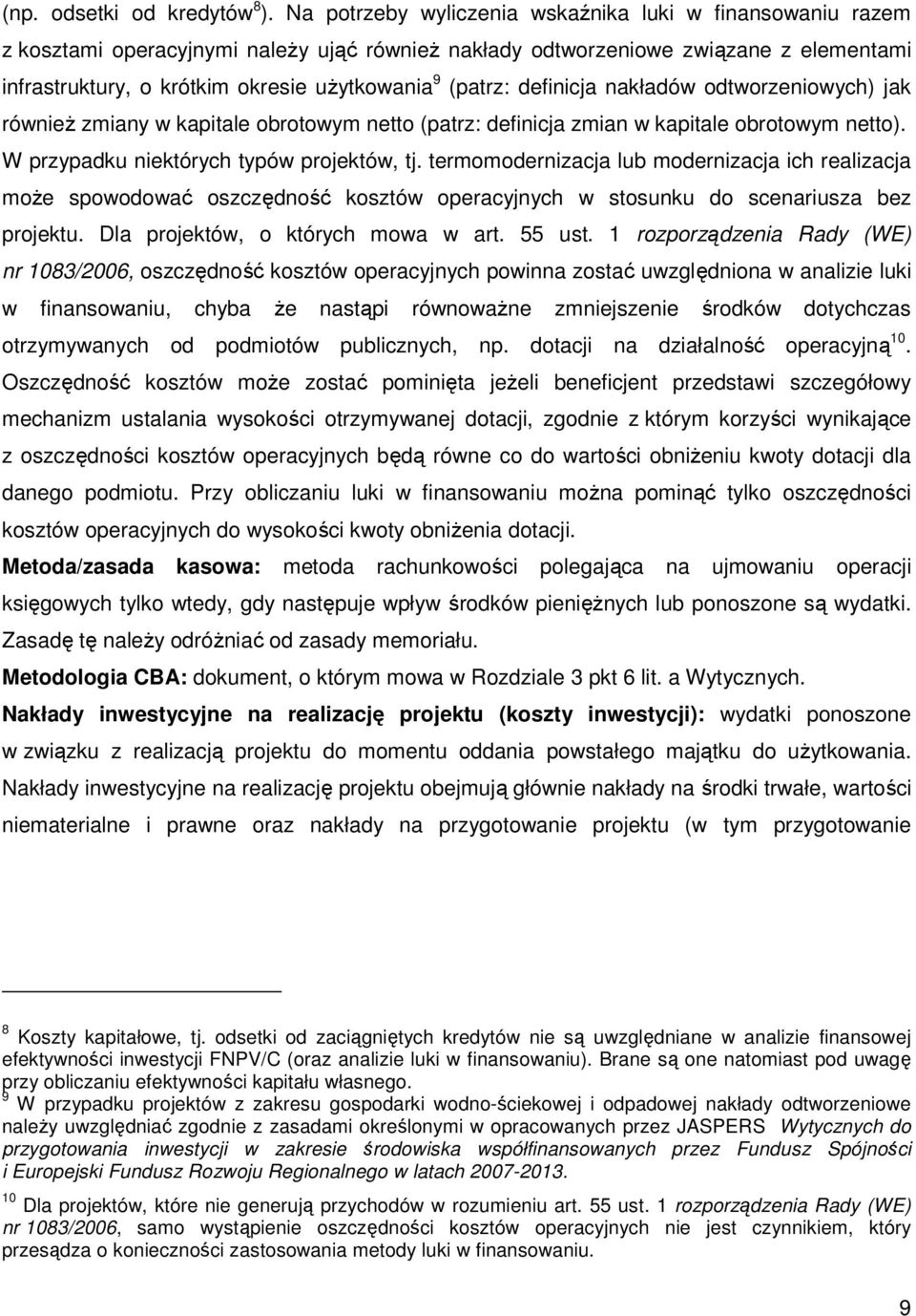 (patrz: definicja nakładów odtworzeniowych) jak równieŝ zmiany w kapitale obrotowym netto (patrz: definicja zmian w kapitale obrotowym netto). W przypadku niektórych typów projektów, tj.