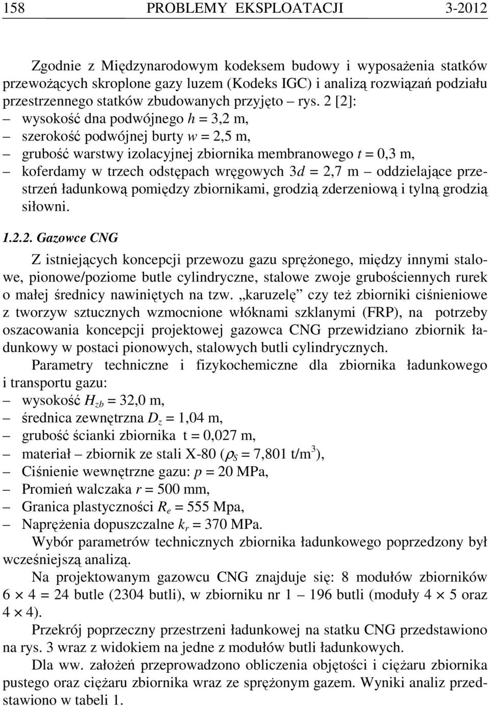 2 [2]: wysokość dna podwójnego h = 3,2 m, szerokość podwójnej burty w = 2,5 m, grubość warstwy izolacyjnej zbiornika membranowego t = 0,3 m, koferdamy w trzech odstępach wręgowych 3d = 2,7 m
