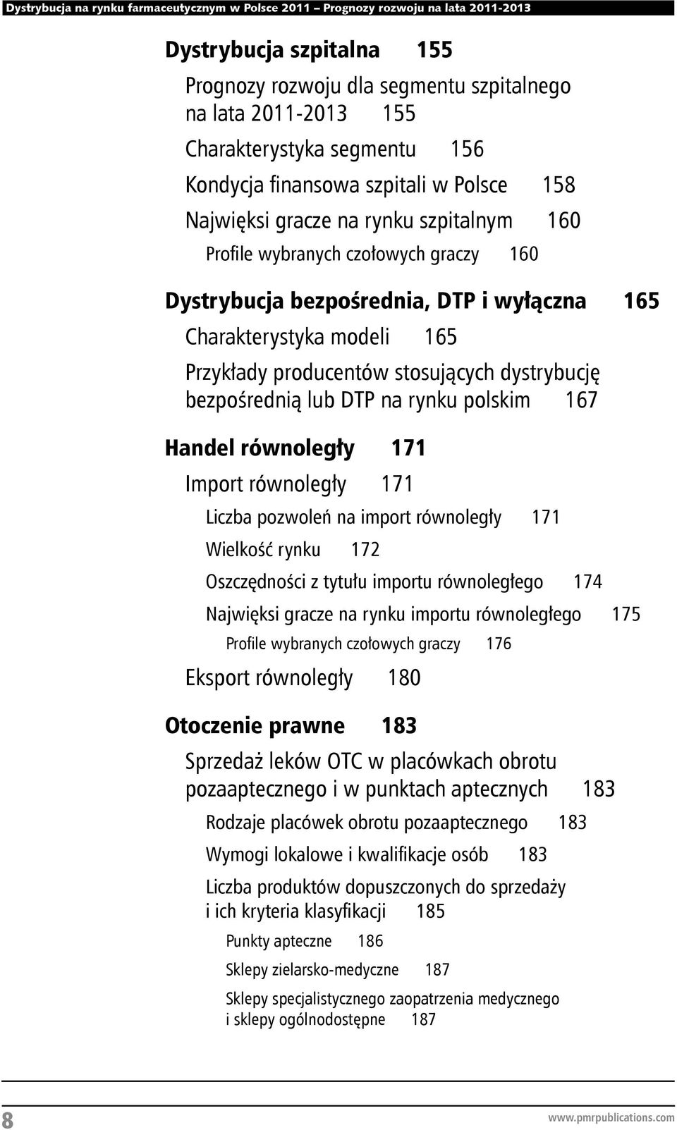 167 Handel równoległy 171 Import równoległy 171 Liczba pozwoleń na import równoległy 171 Wielkość rynku 172 Oszczędności z tytułu importu równoległego 174 Najwięksi gracze na rynku importu