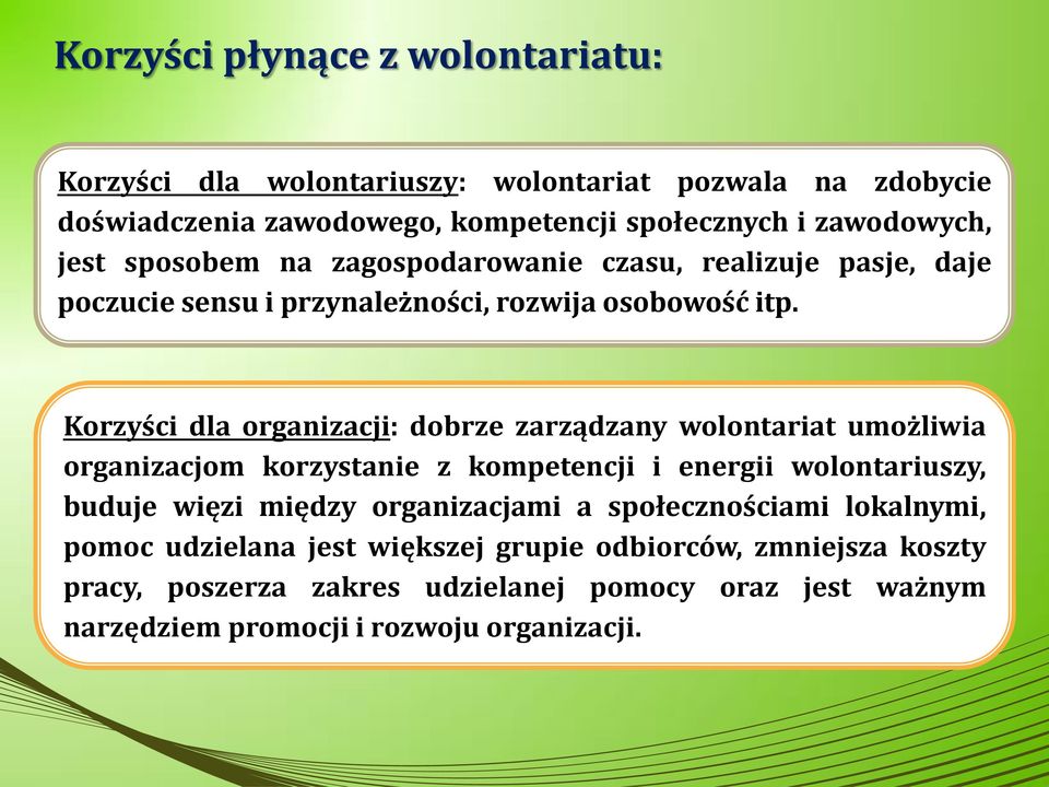 Korzyści dla organizacji: dobrze zarządzany wolontariat umożliwia organizacjom korzystanie z kompetencji i energii wolontariuszy, buduje więzi między
