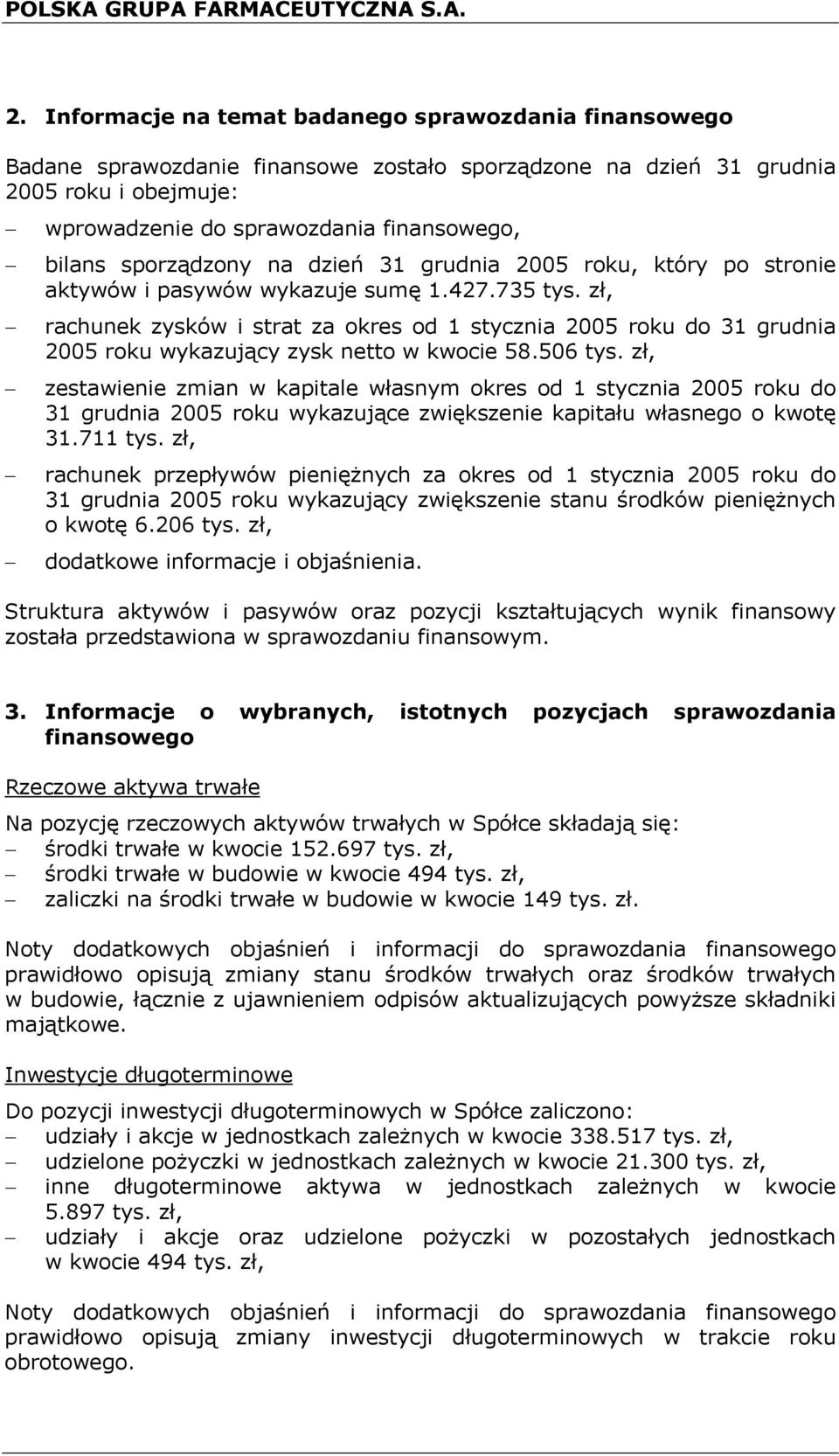 zł, rachunek zysków i strat za okres od 1 stycznia 2005 roku do 31 grudnia 2005 roku wykazujący zysk netto w kwocie 58.506 tys.