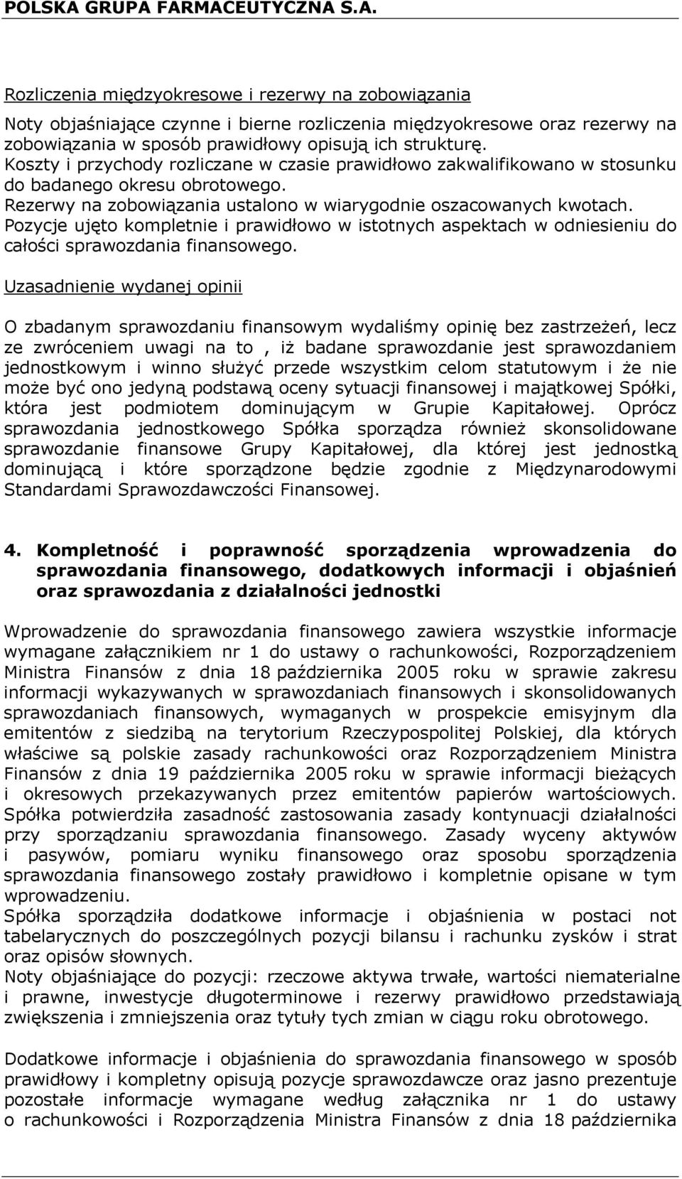 Pozycje ujęto kompletnie i prawidłowo w istotnych aspektach w odniesieniu do całości sprawozdania finansowego.