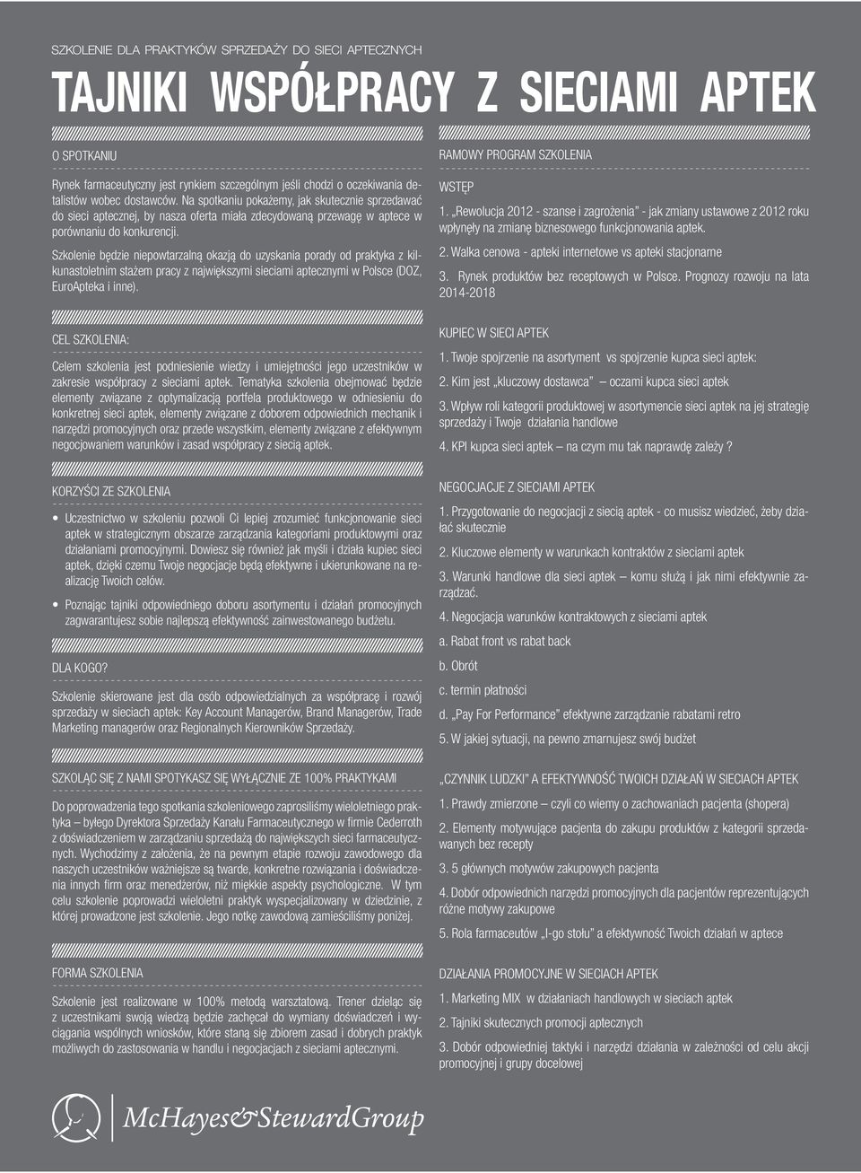 Szkolenie będzie niepowtarzalną okazją do uzyskania porady od praktyka z kilkunastoletnim stażem pracy z największymi sieciami aptecznymi w Polsce (DOZ, EuroApteka i inne).