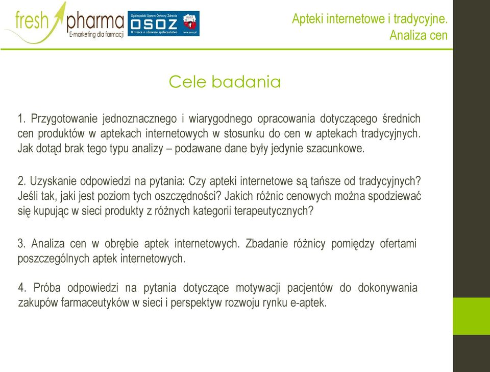 Jeśli tak, jaki jest poziom tych oszczędności? Jakich różnic cenowych można spodziewać się kupując w sieci produkty z różnych kategorii terapeutycznych? 3.