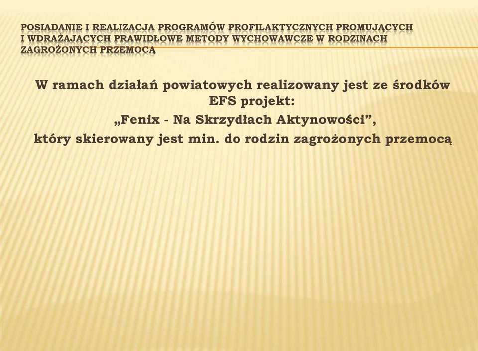 W ramach działań powiatowych realizowany jest ze środków EFS projekt: Fenix