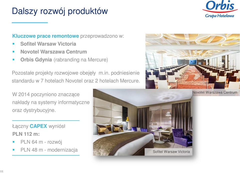 W 2014 poczyniono znaczące nakłady na systemy informatyczne oraz dystrybucyjne.
