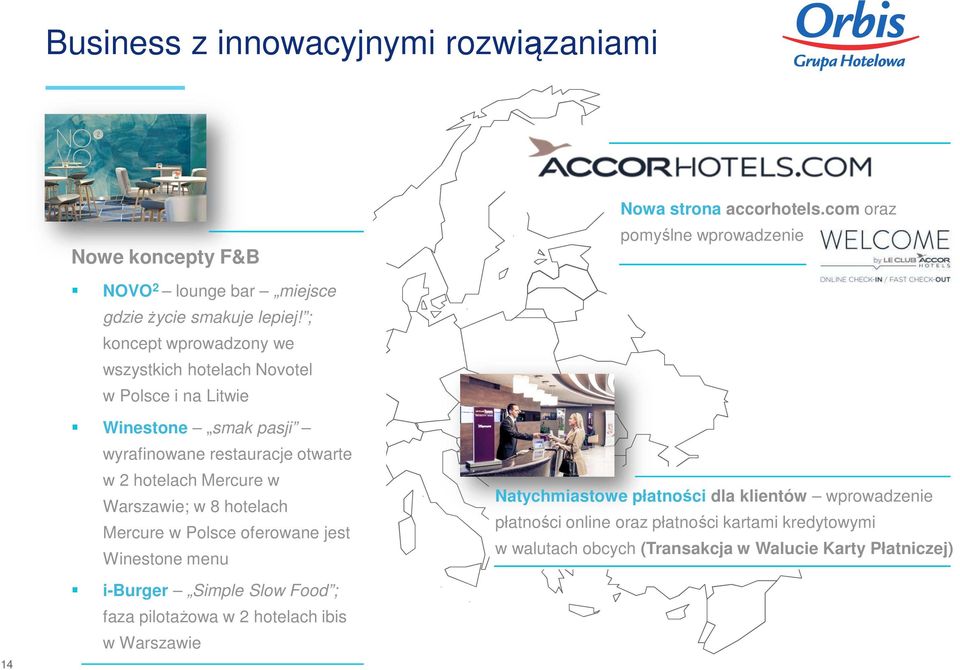 ; koncept wprowadzony we wszystkich hotelach Novotel w Polsce i na Litwie Winestone smak pasji wyrafinowane restauracje otwarte w 2 hotelach Mercure w
