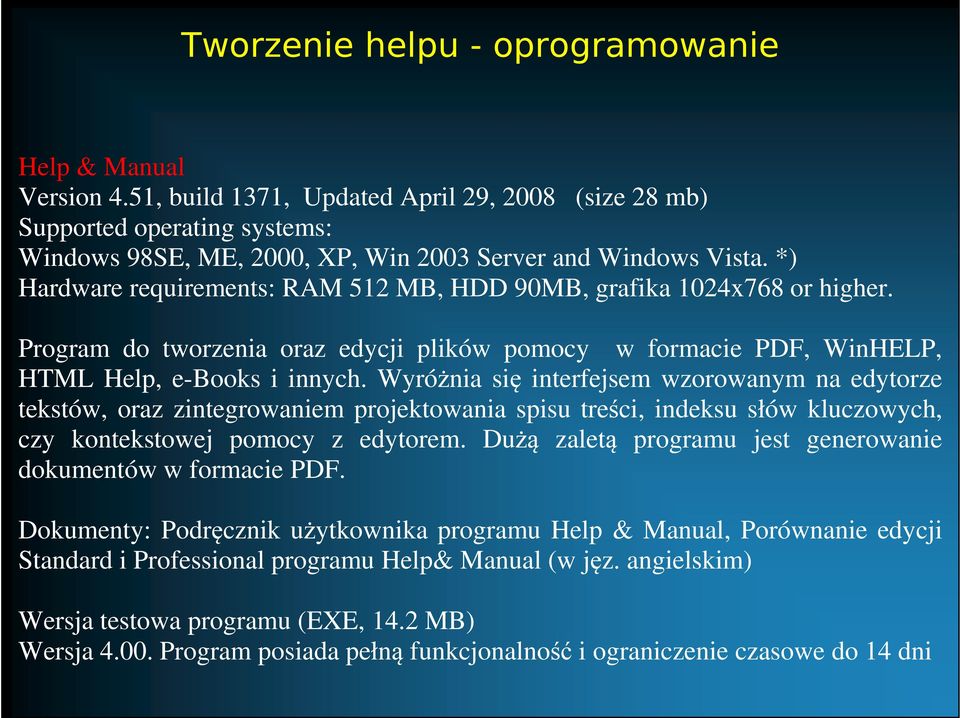 Wyróżnia się interfejsem wzorowanym na edytorze tekstów, oraz zintegrowaniem projektowania spisu treści, indeksu słów kluczowych, czy kontekstowej pomocy z edytorem.