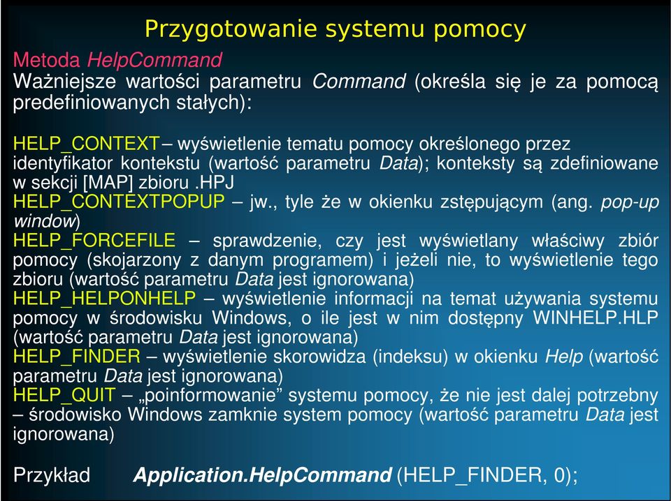 pop-up window) HELP_FORCEFILE sprawdzenie, czy jest wyświetlany właściwy zbiór pomocy (skojarzony z danym programem) i jeżeli nie, to wyświetlenie tego zbioru (wartość parametru Data jest ignorowana)
