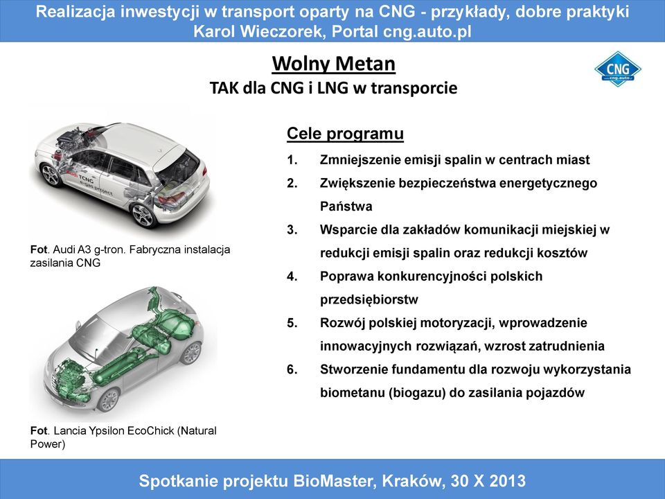 Wsparcie dla zakładów komunikacji miejskiej w redukcji emisji spalin oraz redukcji kosztów 4. Poprawa konkurencyjności polskich przedsiębiorstw 5.