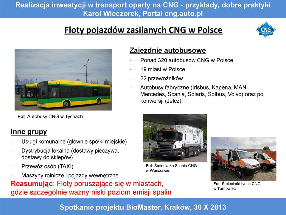 Autobusy CNG w Tychach Inne grupy - Usługi komunalne (głównie spółki miejskie) - Dystrybucja lokalna (dostawy pieczywa, dostawy do sklepów) - Przewóz osób