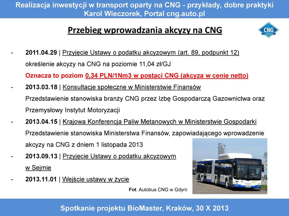 18 Konsultacje społeczne w Ministerstwie Finansów Przedstawienie stanowiska branży CNG przez Izbę Gospodarczą Gazownictwa oraz Przemysłowy Instytut Motoryzacji - 2013.04.