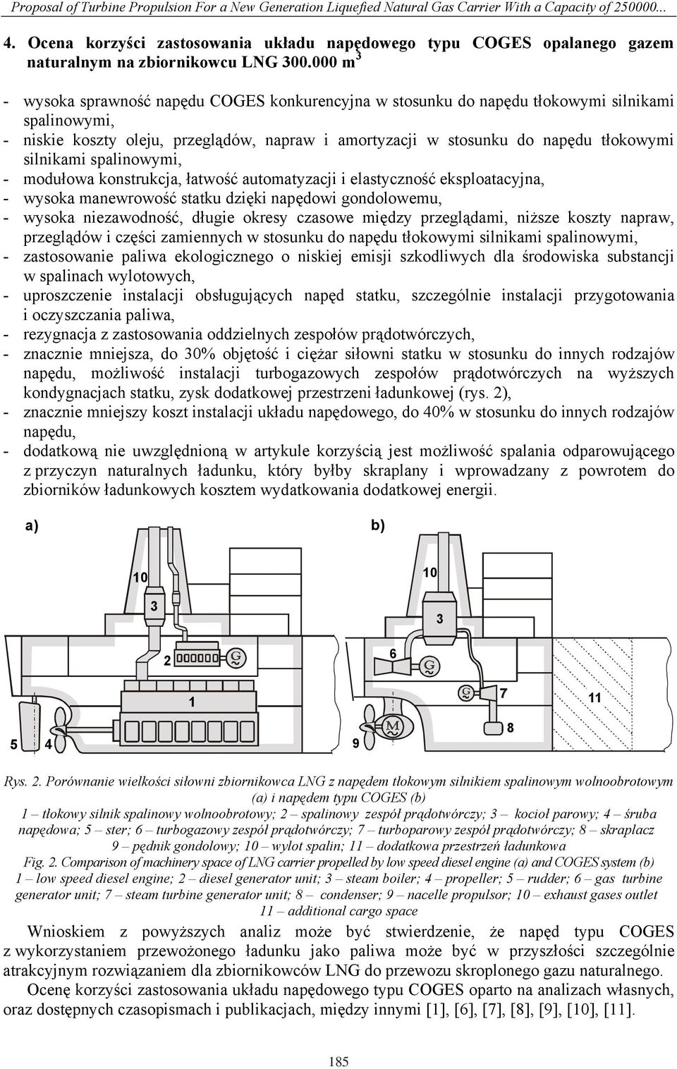 000 m 3 - wysoka sprawno napdu COGES konkurencyjna w stosunku do napdu tokowymi silnikami spalinowymi, - niskie koszty oleju, przegldów, napraw i amortyzacji w stosunku do napdu tokowymi silnikami