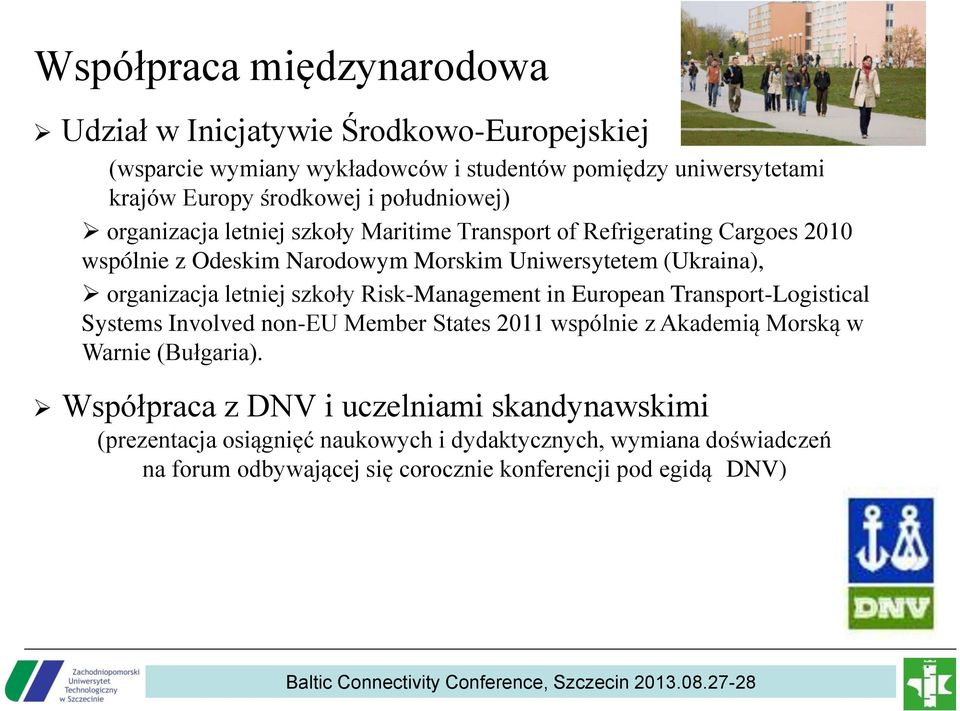 letniej szkoły Risk-Management in European Transport-Logistical Systems Involved non-eu Member States 2011 wspólnie z Akademią Morską w Warnie (Bułgaria).