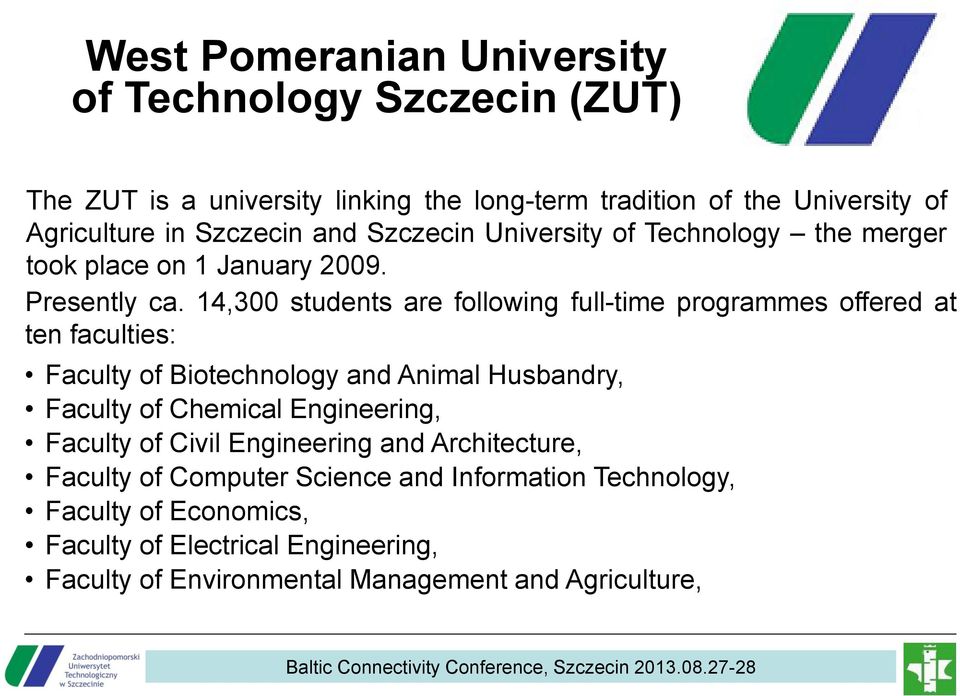 14,300 students are following full-time programmes offered at ten faculties: Faculty of Biotechnology and Animal Husbandry, Faculty of Chemical