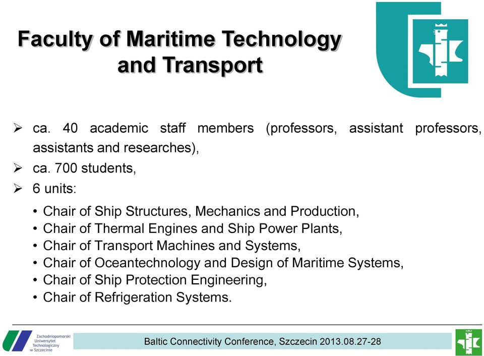 700 students, 6 units: Chair of Ship Structures, Mechanics and Production, Chair of Thermal Engines and