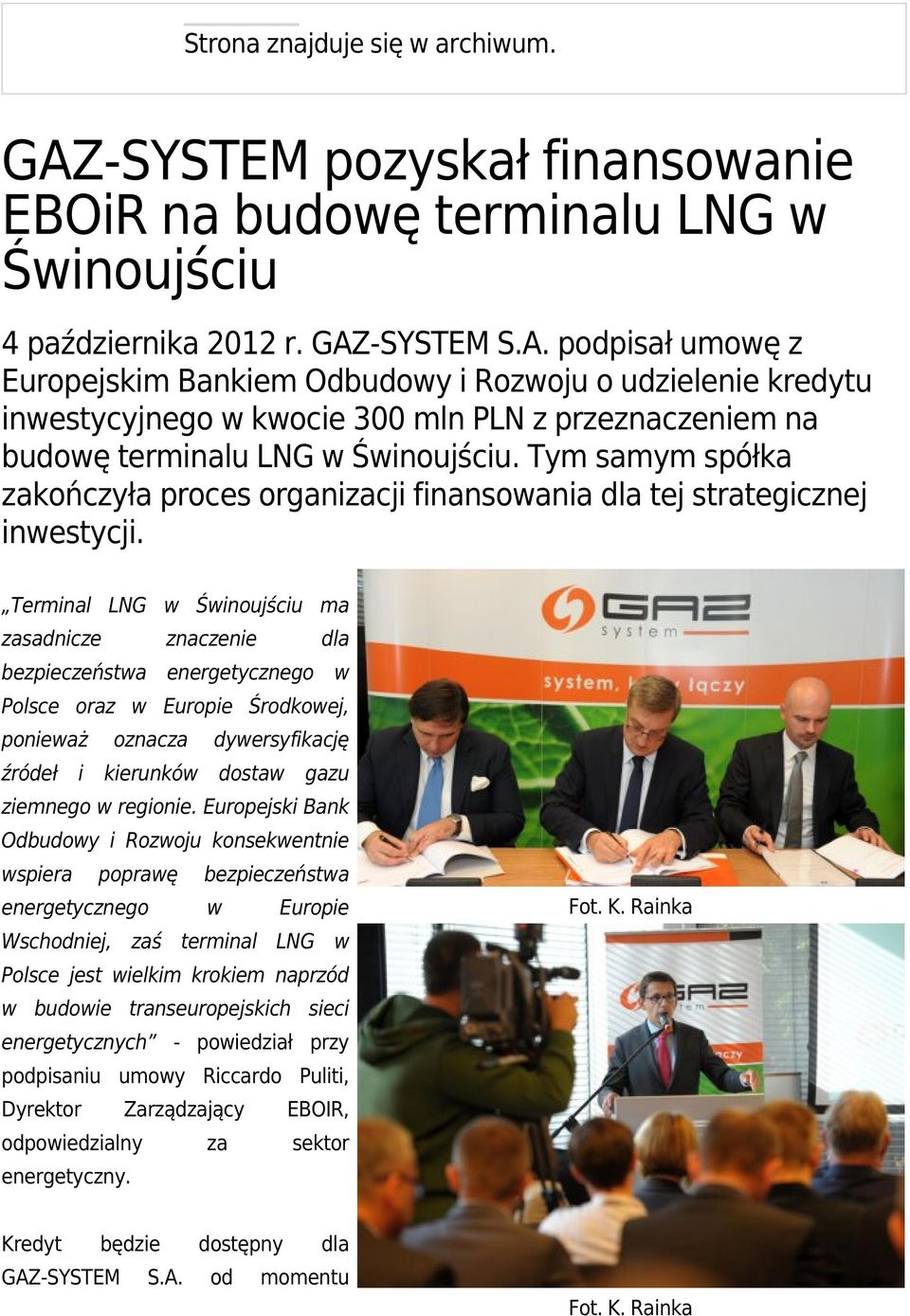 -SYSTEM S.A. podpisał umowę z Europejskim Bankiem Odbudowy i Rozwoju o udzielenie kredytu inwestycyjnego w kwocie 300 mln PLN z przeznaczeniem na budowę terminalu LNG w Świnoujściu.