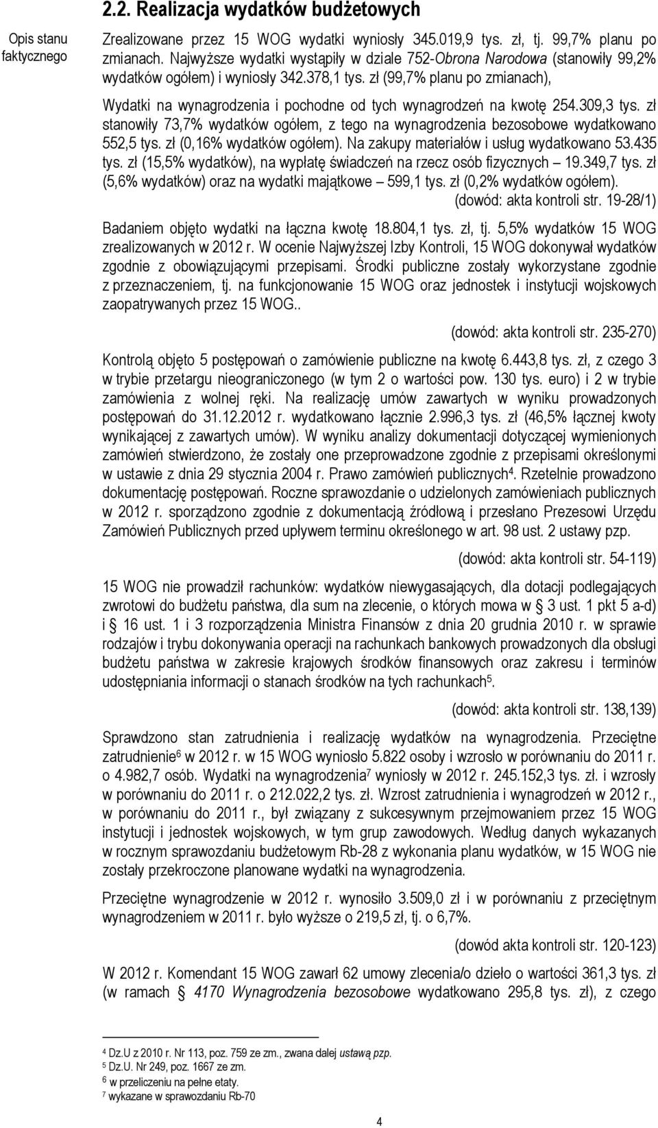 zł (99,7% planu po zmianach), Wydatki na wynagrodzenia i pochodne od tych wynagrodzeń na kwotę 254.309,3 tys.