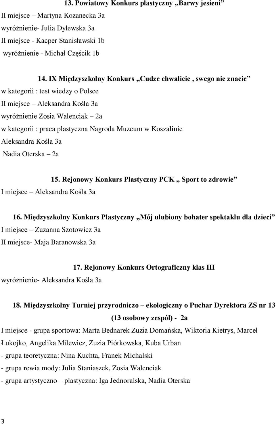 Muzeum w Koszalinie Aleksandra Kośla 3a Nadia Oterska 2a I miejsce Aleksandra Kośla 3a 15. Rejonowy Konkurs Plastyczny PCK Sport to zdrowie 16.