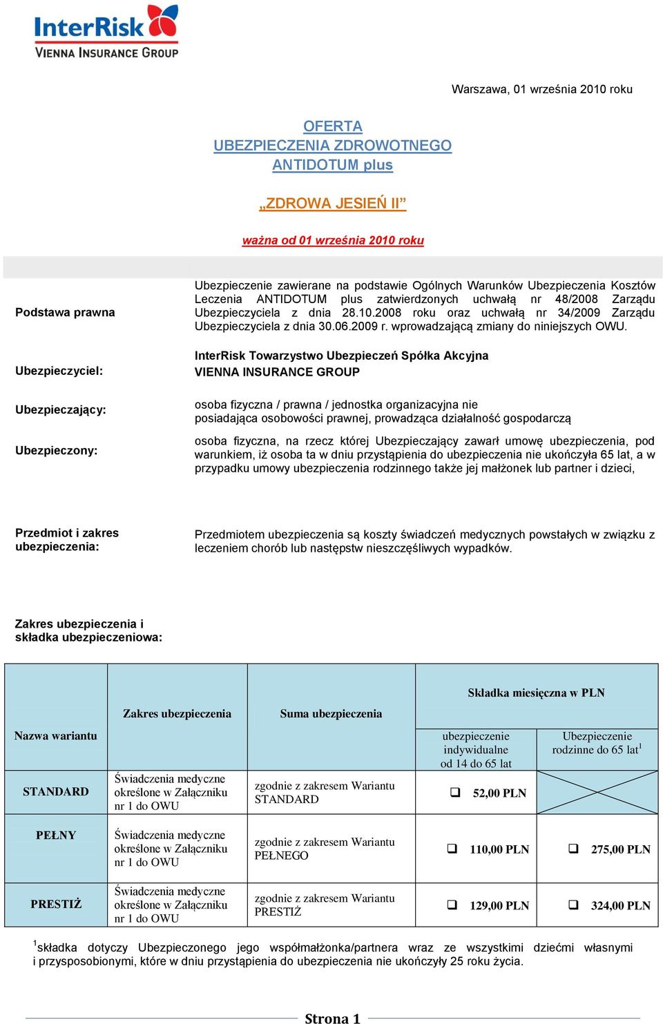 2008 roku oraz uchwałą nr 34/2009 Zarządu Ubezpieczyciela z dnia 30.06.2009 r. wprowadzającą zmiany do niniejszych OWU.