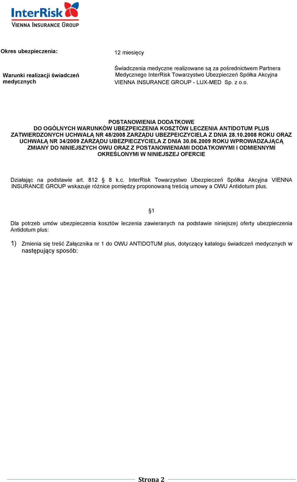 o. POSTANOWIENIA DODATKOWE DO OGÓLNYCH WARUNKÓW UBEZPEICZENIA KOSZTÓW LECZENIA ANTIDOTUM PLUS ZATWIERDZONYCH UCHWAŁĄ NR 48/2008 ZARZĄDU UBEZPEICZYCIELA Z DNIA 28.10.