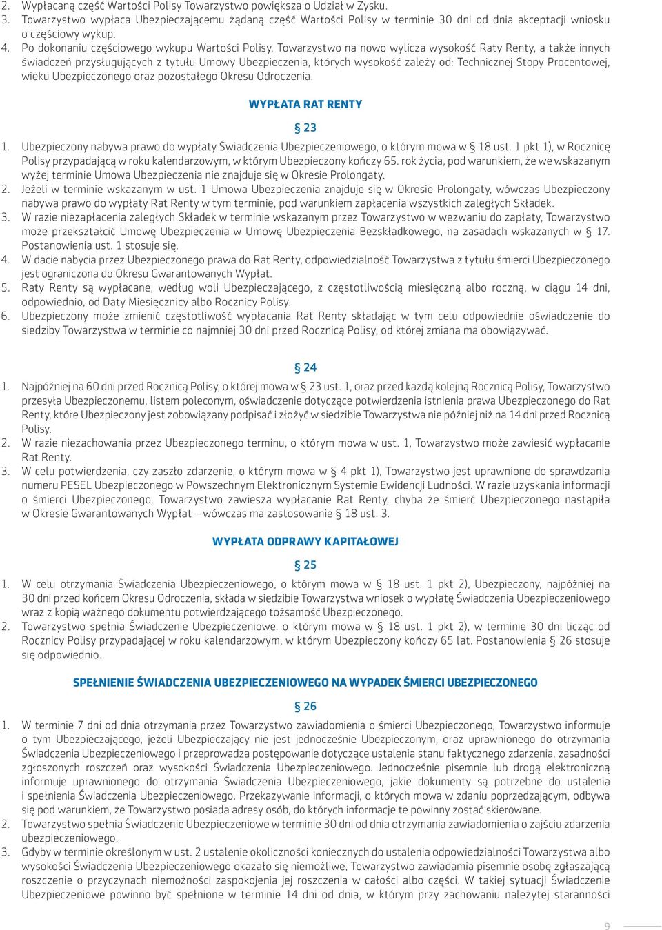 Po dokonaniu częściowego wykupu Wartości Polisy, Towarzystwo na nowo wylicza wysokość Raty Renty, a także innych świadczeń przysługujących z tytułu Umowy Ubezpieczenia, których wysokość zależy od: