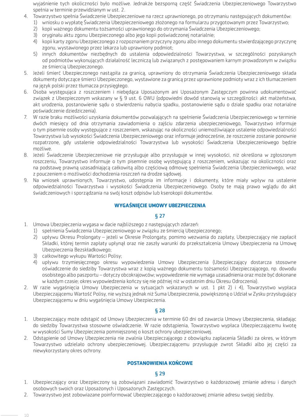 przez Towarzystwo; 2) kopii ważnego dokumentu tożsamości uprawnionego do otrzymania Świadczenia Ubezpieczeniowego; 3) oryginału aktu zgonu Ubezpieczonego albo jego kopii poświadczonej notarialnie; 4)