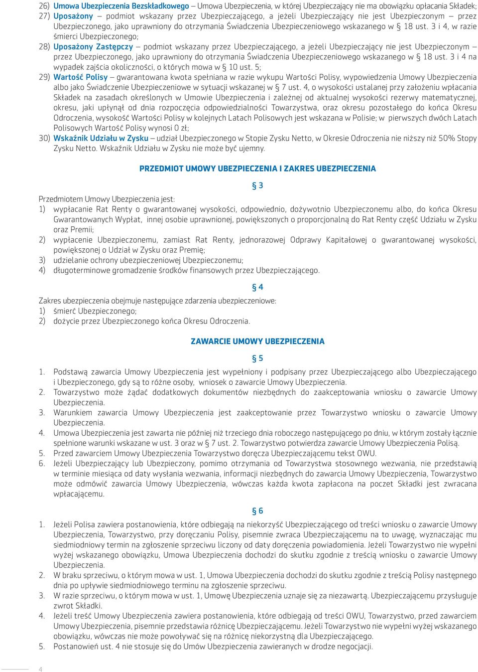 3 i 4, w razie śmierci Ubezpieczonego; 28) Uposażony Zastępczy podmiot wskazany przez Ubezpieczającego, a jeżeli Ubezpieczający  3 i 4 na wypadek zajścia okoliczności, o których mowa w 10 ust.