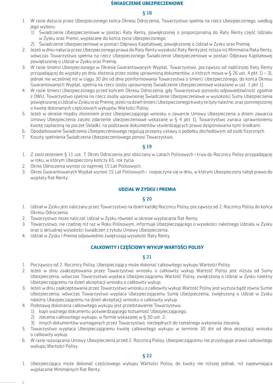 proporcjonalną do Raty Renty część Udziału w Zysku oraz Premii, wypłacane do końca życia Ubezpieczonego; 2) Świadczenie Ubezpieczeniowe w postaci Odprawy Kapitałowej, powiększonej o Udział w Zysku