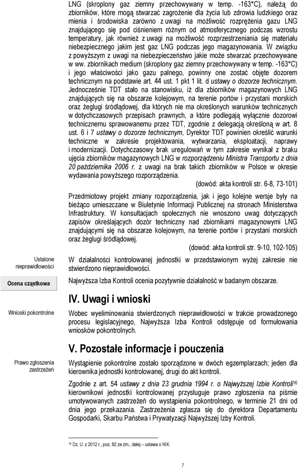 ciśnieniem różnym od atmosferycznego podczas wzrostu temperatury, jak również z uwagi na możliwość rozprzestrzeniania się materiału niebezpiecznego jakim jest gaz LNG podczas jego magazynowania.
