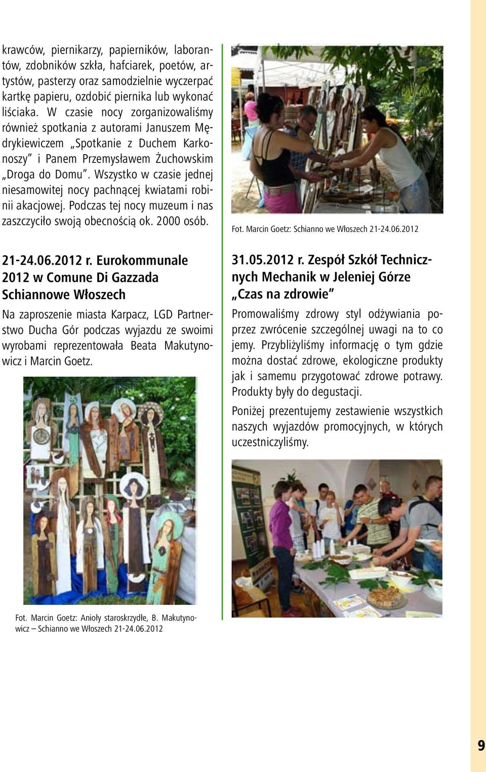 Wszystko w czasie jednej niesamowitej nocy pachnącej kwiatami robinii akacjowej. Podczas tej nocy muzeum i nas zaszczyciło swoją obecnością ok. 2000 osób. Fot.