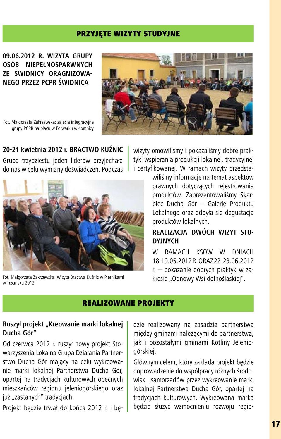BRACTWO KUŹNIC Grupa trzydziestu jeden liderów przyjechała do nas w celu wymiany doświadczeń. Podczas Fot.