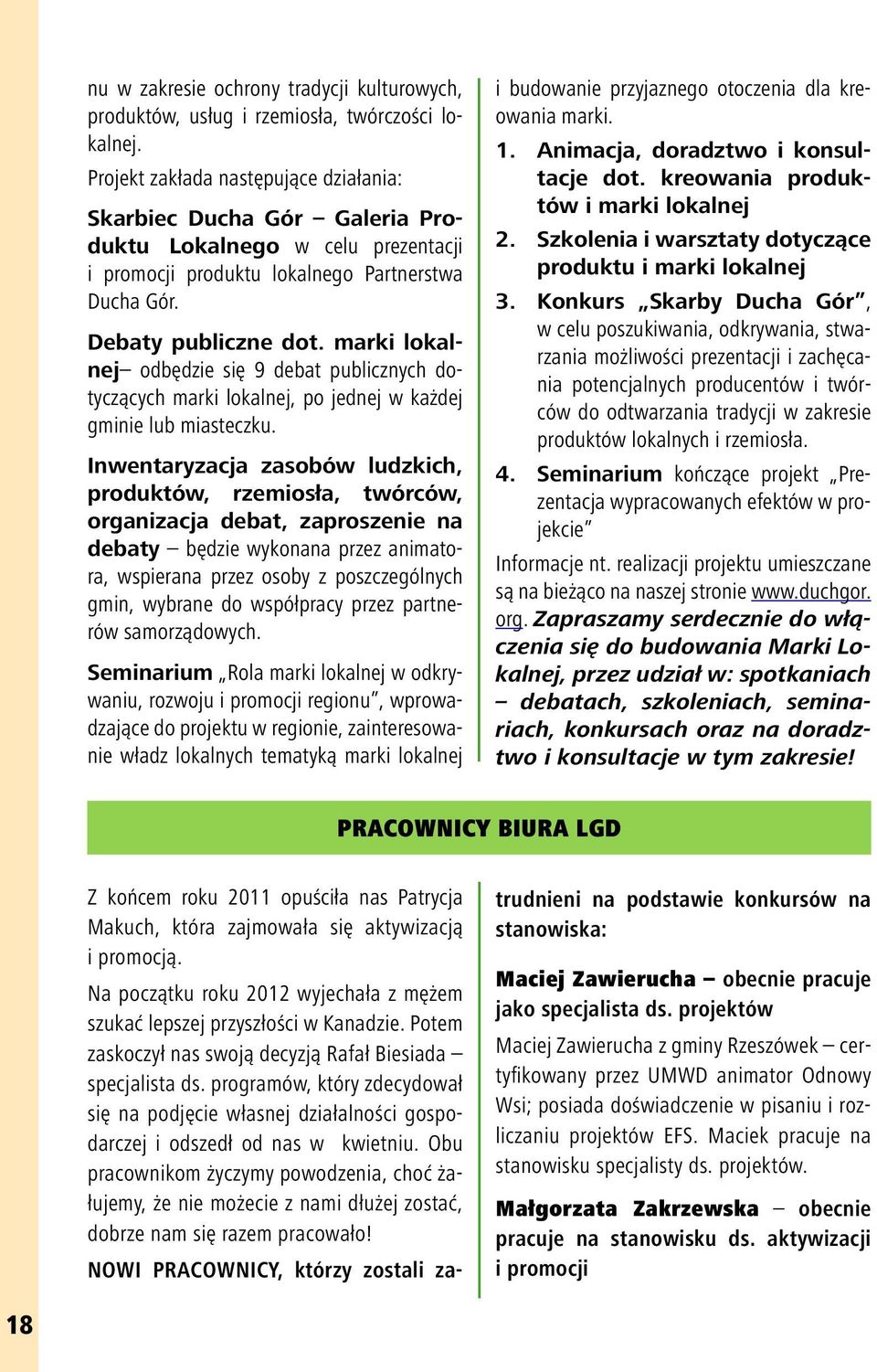 marki lokalnej odbędzie się 9 debat publicznych dotyczących marki lokalnej, po jednej w każdej gminie lub miasteczku.