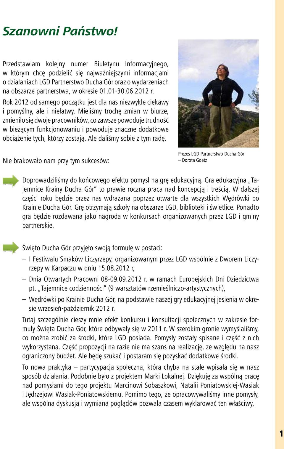 okresie 01.01-30.06.2012 r. Rok 2012 od samego początku jest dla nas niezwykle ciekawy i pomyślny, ale i niełatwy.