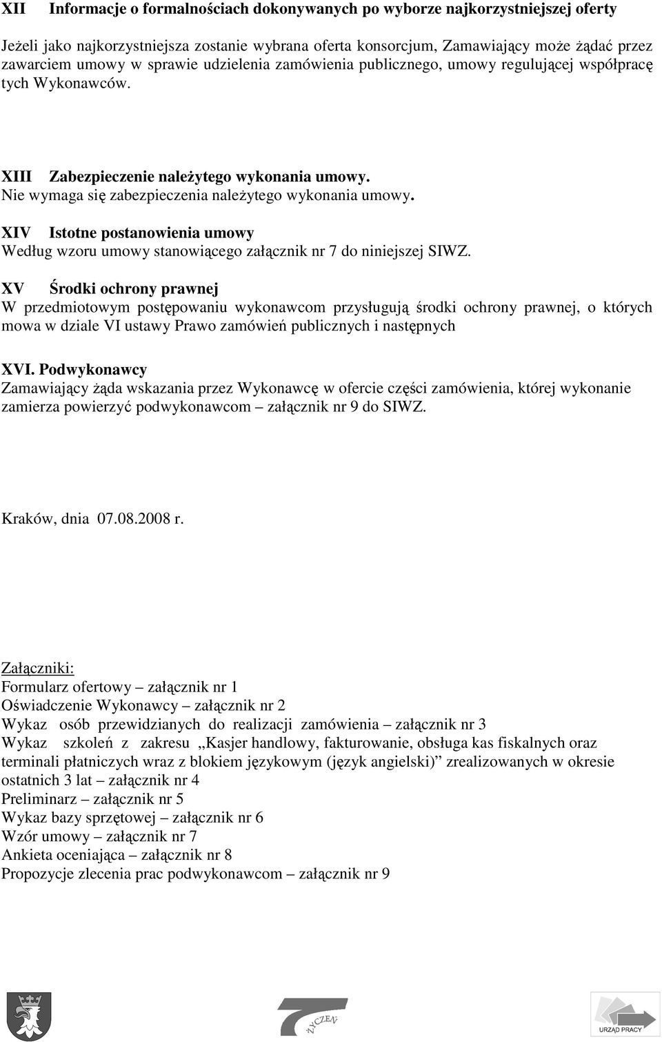 XIV Istotne postanowienia umowy Według wzoru umowy stanowiącego załącznik nr 7 do niniejszej SIWZ.