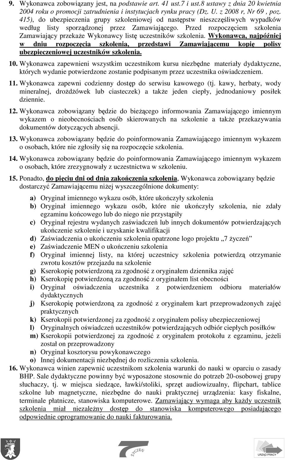 Przed rozpoczęciem szkolenia Zamawiający przekaŝe Wykonawcy listę uczestników szkolenia.