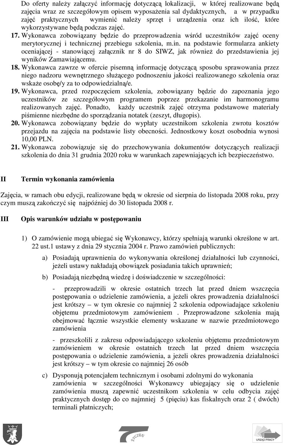 Wykonawca zobowiązany będzie do przeprowadzenia wśród uczestników zajęć oceny merytorycznej i technicznej przebiegu szkolenia, m.in.