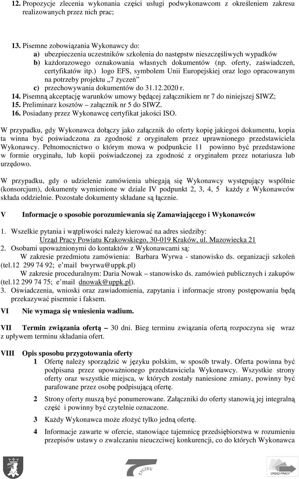 oferty, zaświadczeń, certyfikatów itp.) logo EFS, symbolem Unii Europejskiej oraz logo opracowanym na potrzeby projektu 7 Ŝyczeń c) przechowywania dokumentów do 31.12.2020 r. 14.