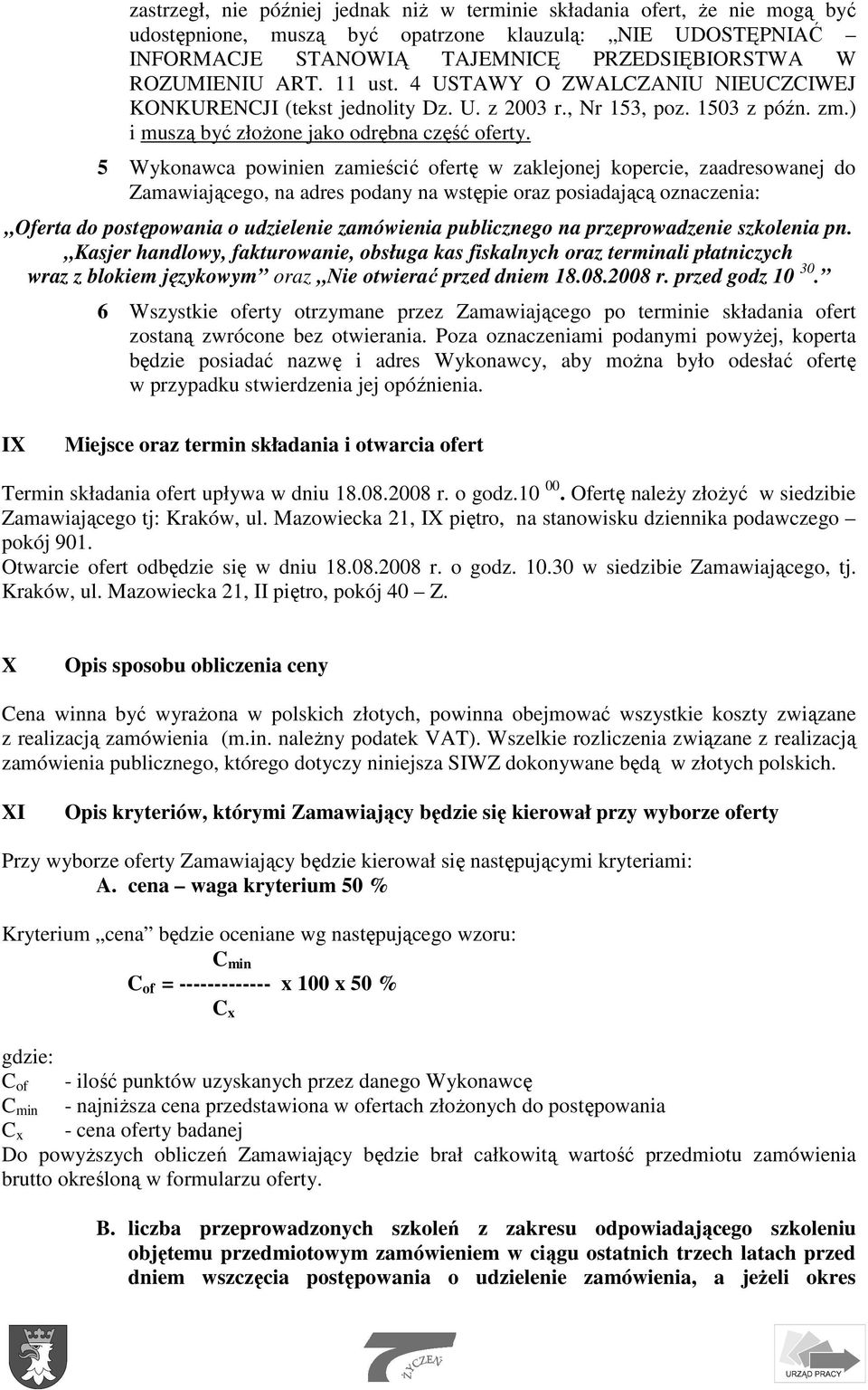 5 Wykonawca powinien zamieścić ofertę w zaklejonej kopercie, zaadresowanej do Zamawiającego, na adres podany na wstępie oraz posiadającą oznaczenia: Oferta do postępowania o udzielenie zamówienia