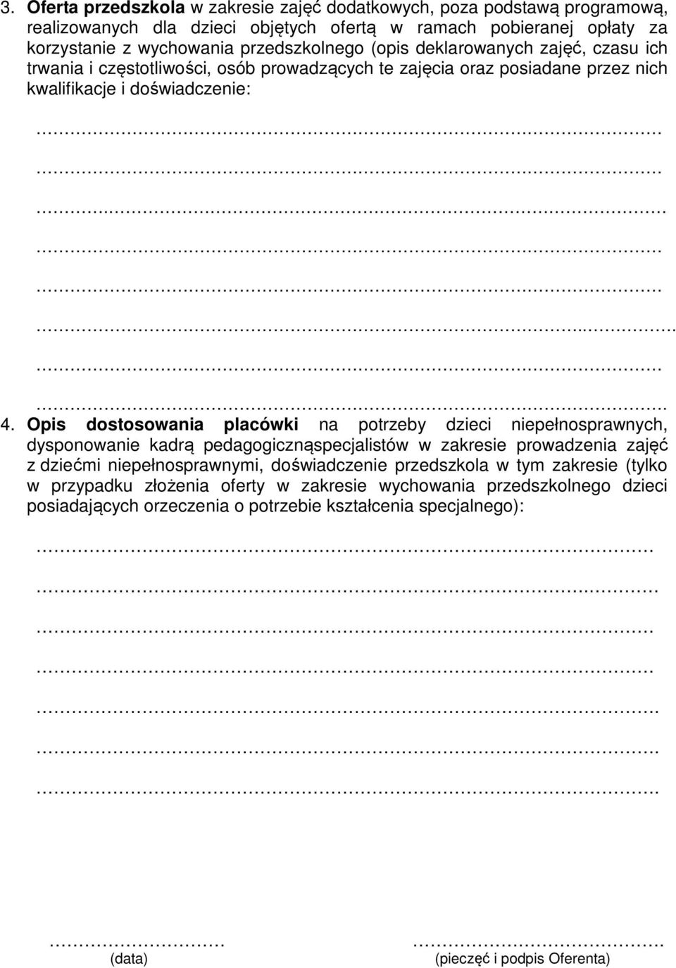 Opis dostosowania placówki na potrzeby dzieci niepełnosprawnych, dysponowanie kadrą pedagogicznąspecjalistów w zakresie prowadzenia zajęć z dziećmi niepełnosprawnymi, doświadczenie