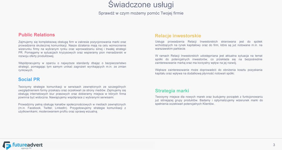 Pomagamy w sytuacjach kryzysowych oraz wspieramy pion menadżerski w rozwoju oferty produktowej.