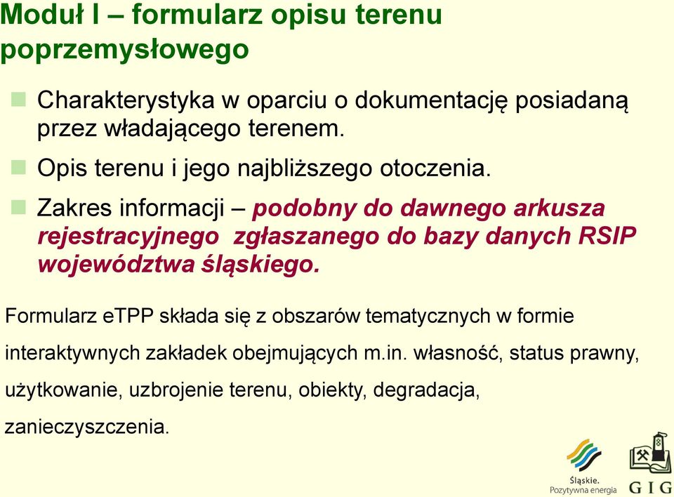 Zakres informacji podobny do dawnego arkusza rejestracyjnego zgłaszanego do bazy danych RSIP województwa śląskiego.