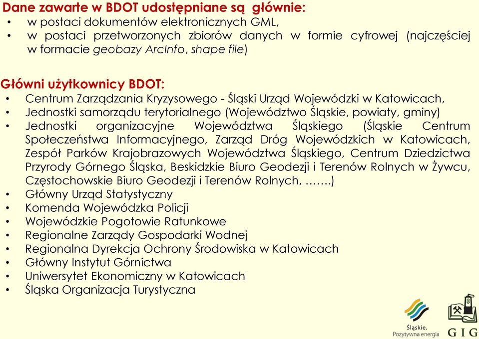 Województwa Śląskiego (Śląskie Centrum Społeczeństwa Informacyjnego, Zarząd Dróg Wojewódzkich w Katowicach, Zespół Parków Krajobrazowych Województwa Śląskiego, Centrum Dziedzictwa Przyrody Górnego