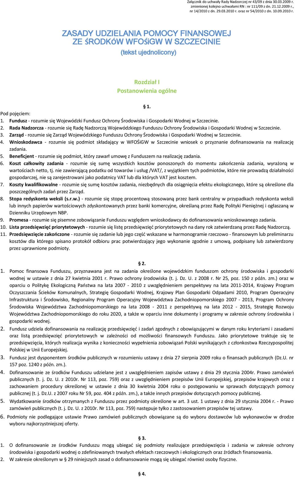 Rada Nadzorcza - rozumie się Radę Nadzorczą Wojewódzkiego Funduszu Ochrony Środowiska i Gospodarki Wodnej w Szczecinie. 3.