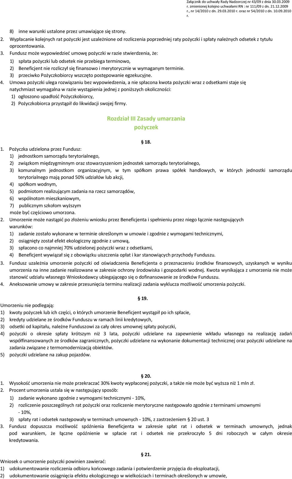 Wypłacanie kolejnych rat pożyczki jest uzależnione od rozliczenia poprzedniej raty pożyczki i spłaty należnych odsetek z tytułu oprocentowania. 3.
